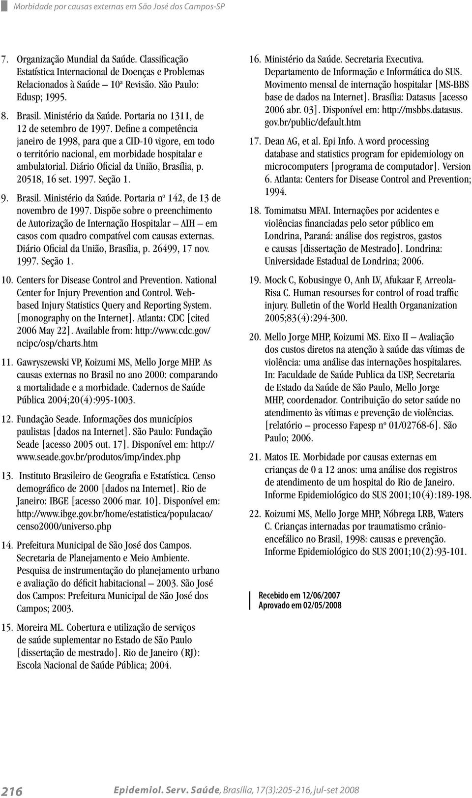 Define a competência janeiro de 1998, para que a CID-10 vigore, em todo o território nacional, em morbidade hospitalar e ambulatorial. Diário Oficial da União, Brasília, p. 20518, 16 set. 1997.