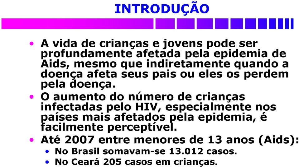 O aumento do número de crianças infectadas pelo HIV, especialmente nos países mais afetados pela