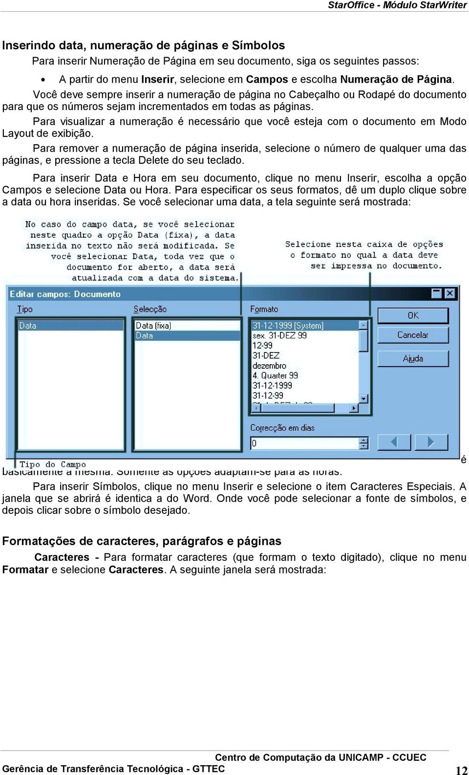 Para visualizar a numeração é necessário que você esteja com o documento em Modo Layout de exibição.