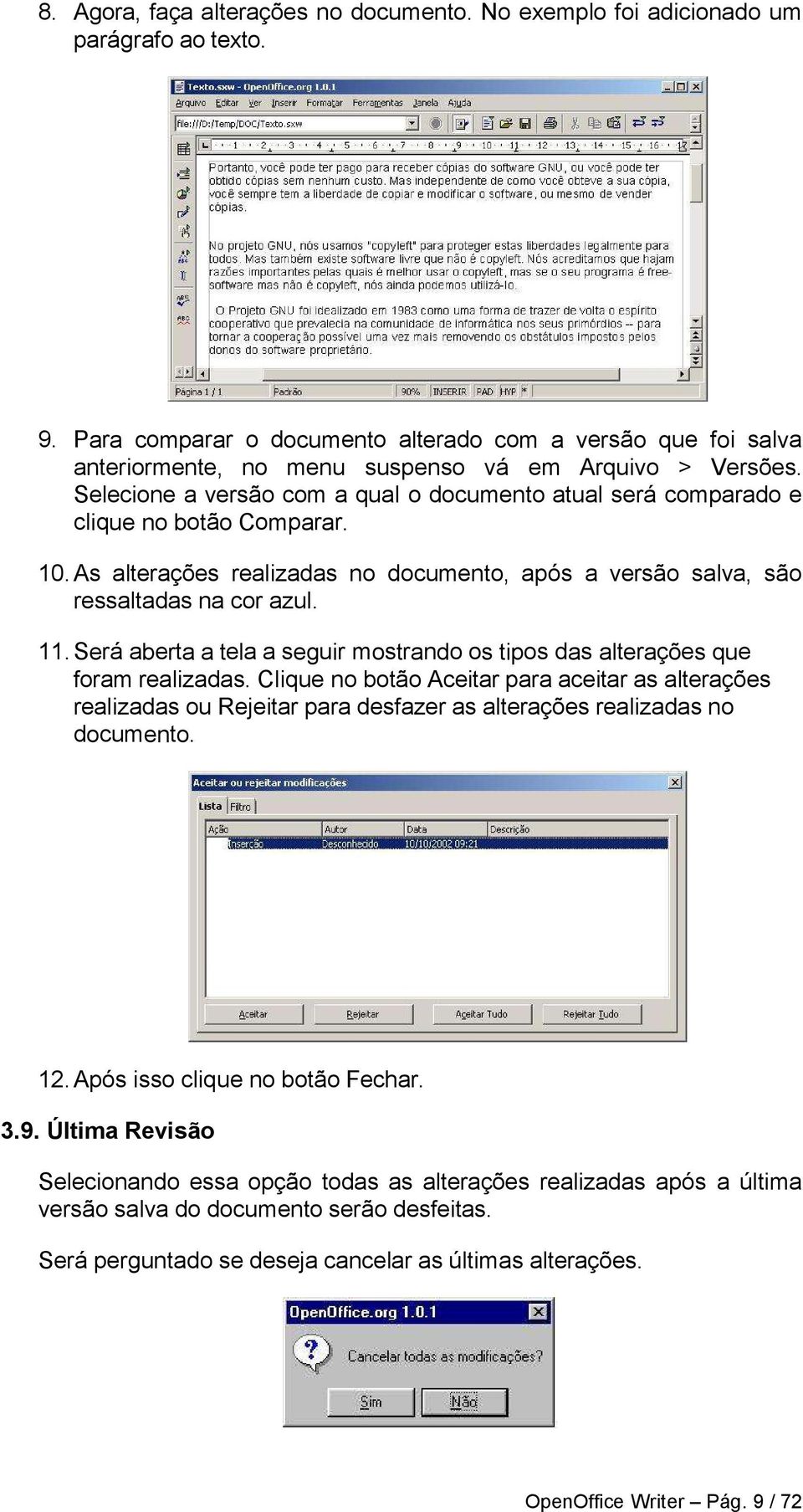 Selecione a versão com a qual o documento atual será comparado e clique no botão Comparar. 10. As alterações realizadas no documento, após a versão salva, são ressaltadas na cor azul. 11.