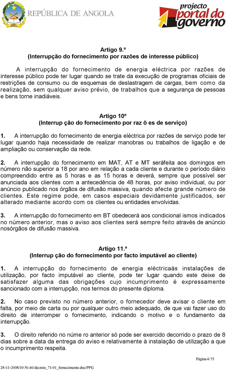 programas oficiais de restrições de consumo ou de esquemas de deslastragem de cargas, bem como da realização, sem qualquer aviso prévio, de trabalhos que a segurança de pessoas e bens torne