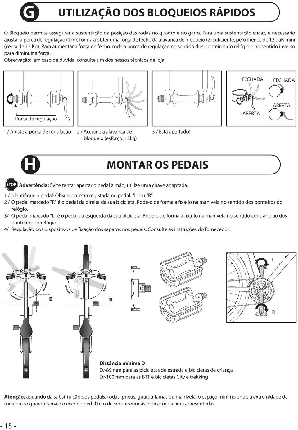 Para aumentar a força de fecho: rode a porca de regulação no sentido dos ponteiros do relógio e no sentido inverso para diminuir a força.