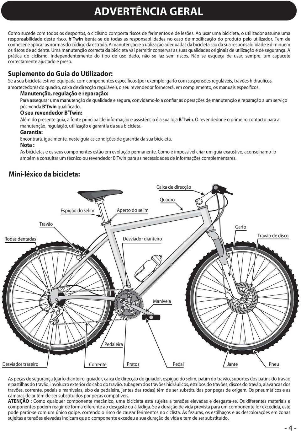 A manutenção e a utilização adequadas da bicicleta são da sua responsabilidade e diminuem os riscos de acidente.