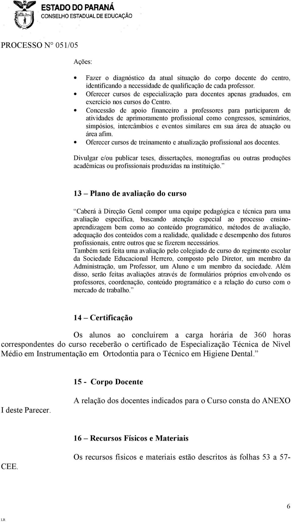 Concessão de apoio financeiro a professores para participarem de atividades de aprimoramento profissional como congressos, seminários, simpósios, intercâmbios e eventos similares em sua área de