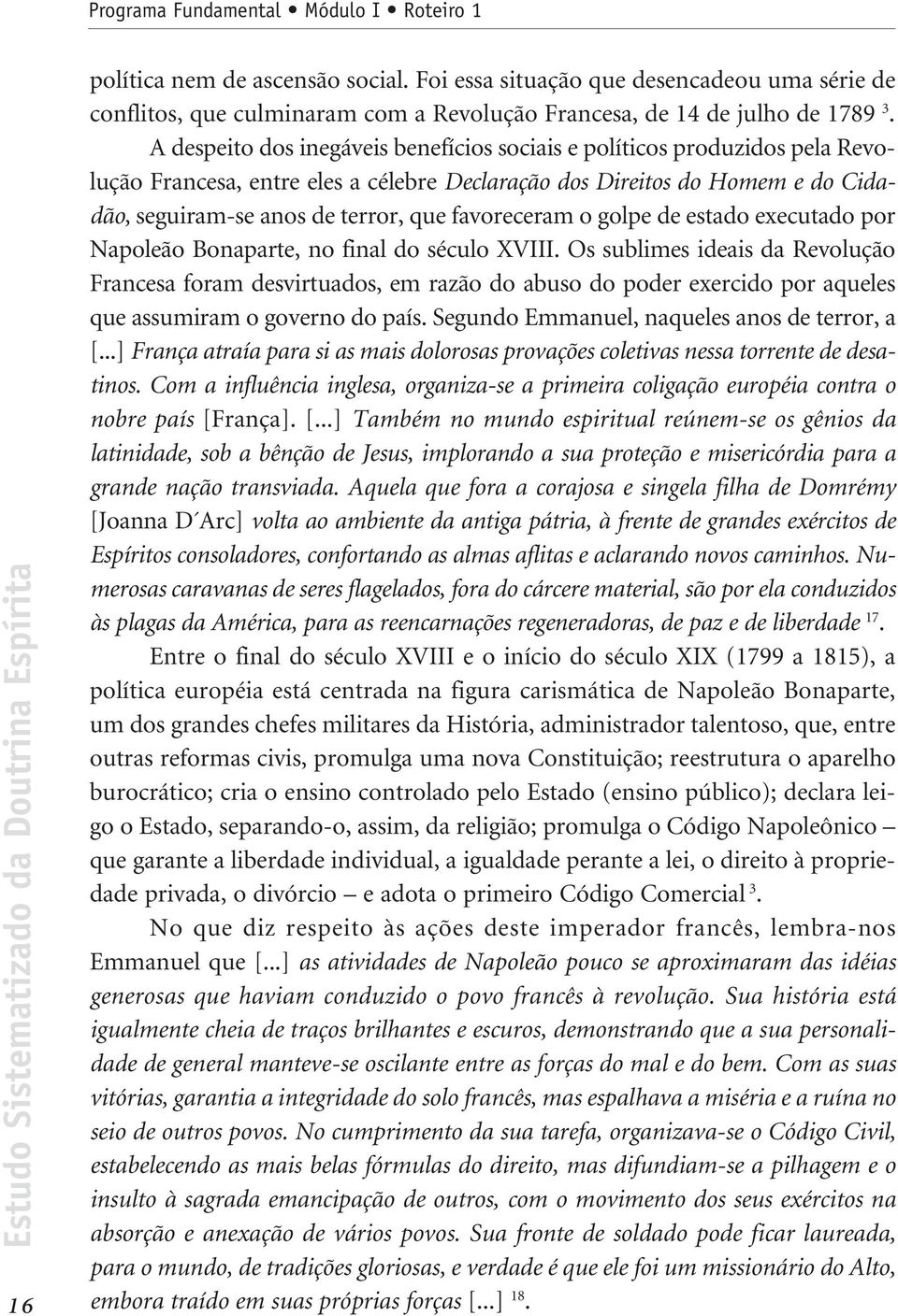 favoreceram o golpe de estado executado por Napoleão Bonaparte, no final do século XVIII.