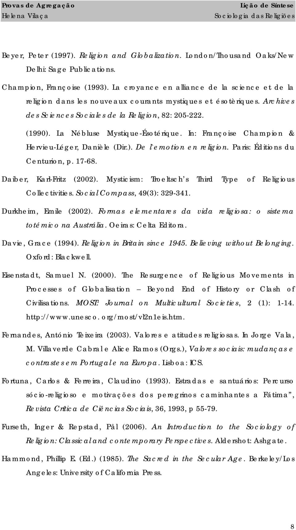 La Nébluse Mystique-Ésotérique. In: Françoise Champion & Hervieu-Léger, Danièle (Dir.). De l`emotion en religion. Paris: Éditions du Centurion, p. 17-68. Daiber, Karl-Fritz (2002).