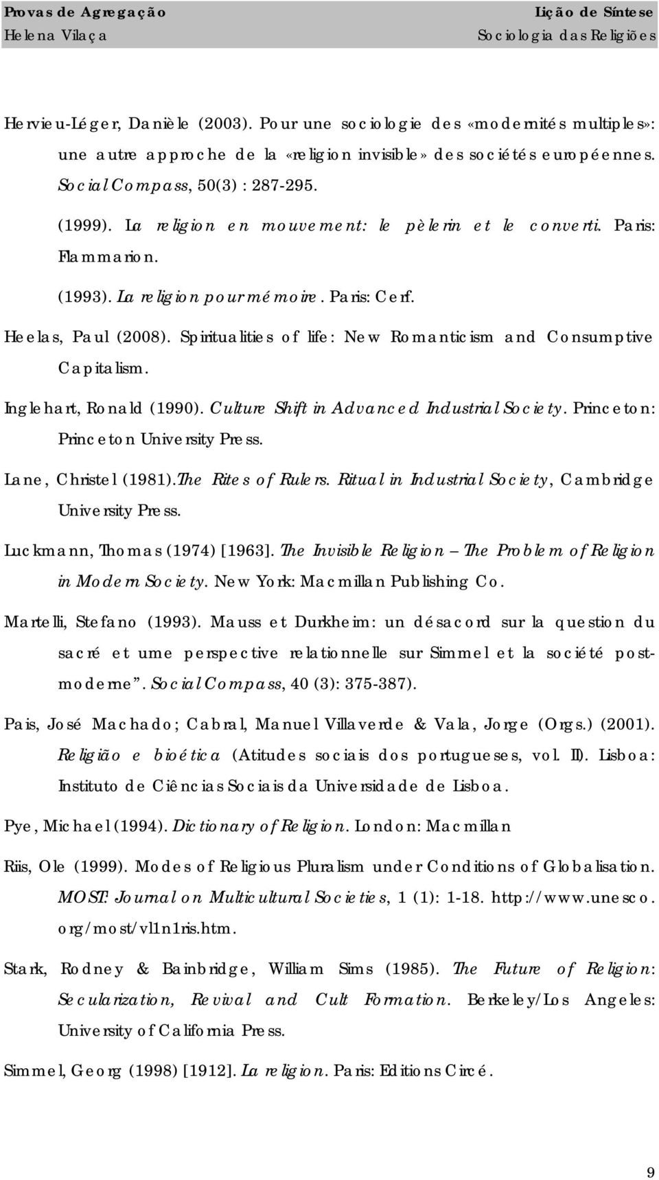 Spiritualities of life: New Romanticism and Consumptive Capitalism. Inglehart, Ronald (1990). Culture Shift in Advanced Industrial Society. Princeton: Princeton University Press.