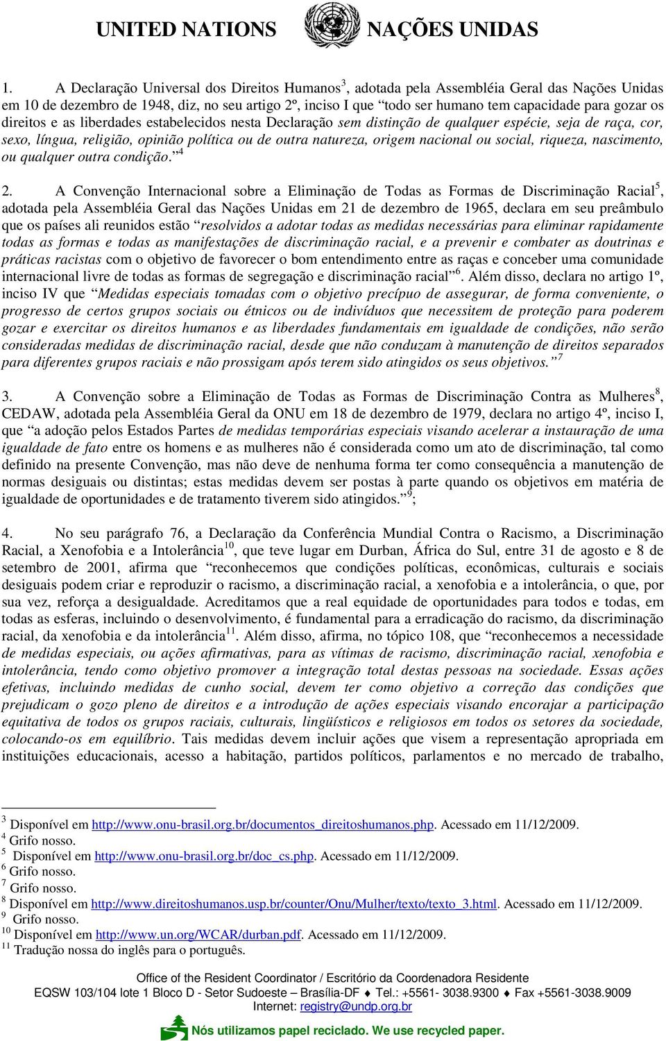 ou social, riqueza, nascimento, ou qualquer outra condição. 4 2.