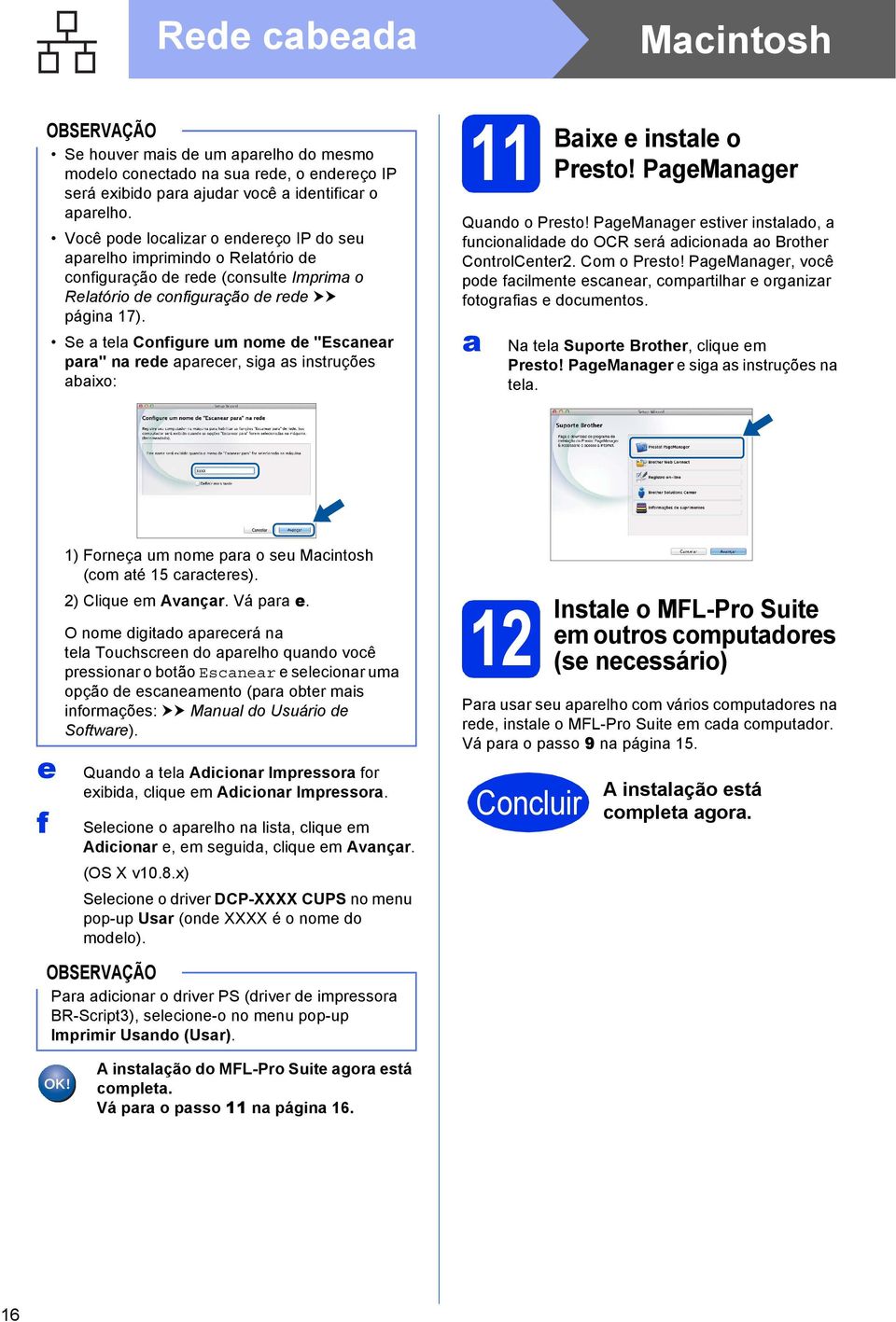 Se tel Configure um nome e "Esner pr" n ree preer, sig s instruções ixo: 11 Bixe e instle o Presto! PgeMnger Quno o Presto! PgeMnger estiver instlo, funionlie o OCR será iion o Brother ControlCenter2.