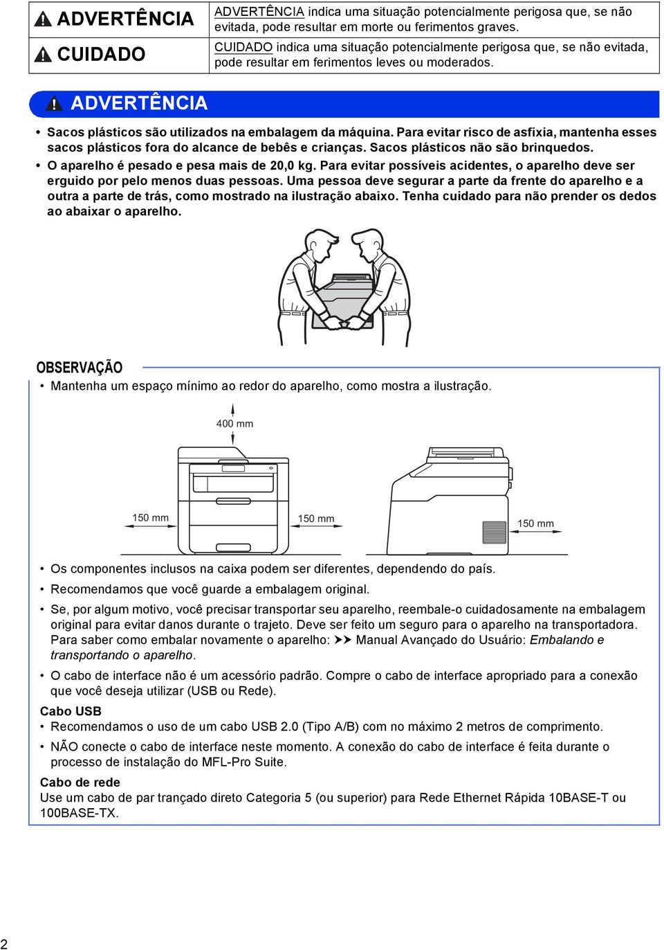 Pr evitr riso e sfixi, mntenh esses sos plástios for o lne e eês e rinçs. Sos plástios não são rinqueos. O prelho é peso e pes mis e 20,0 kg.