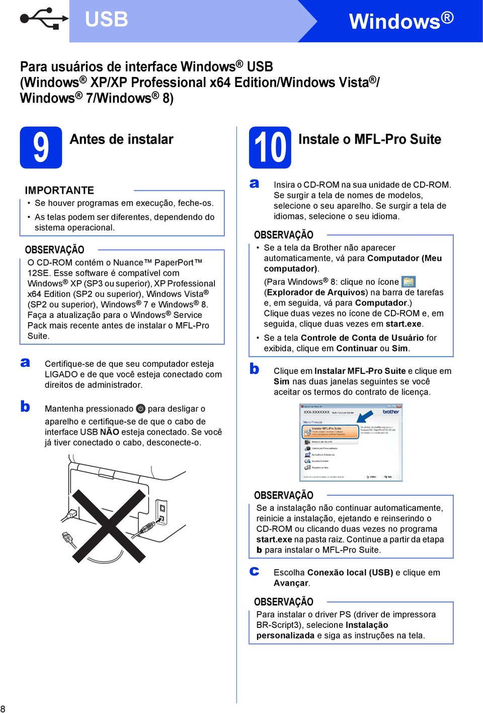 Esse softwre é omptível om Winows XP (SP3 ou superior), XP Professionl x64 Eition (SP2 ou superior), Winows Vist (SP2 ou superior), Winows 7 e Winows 8.