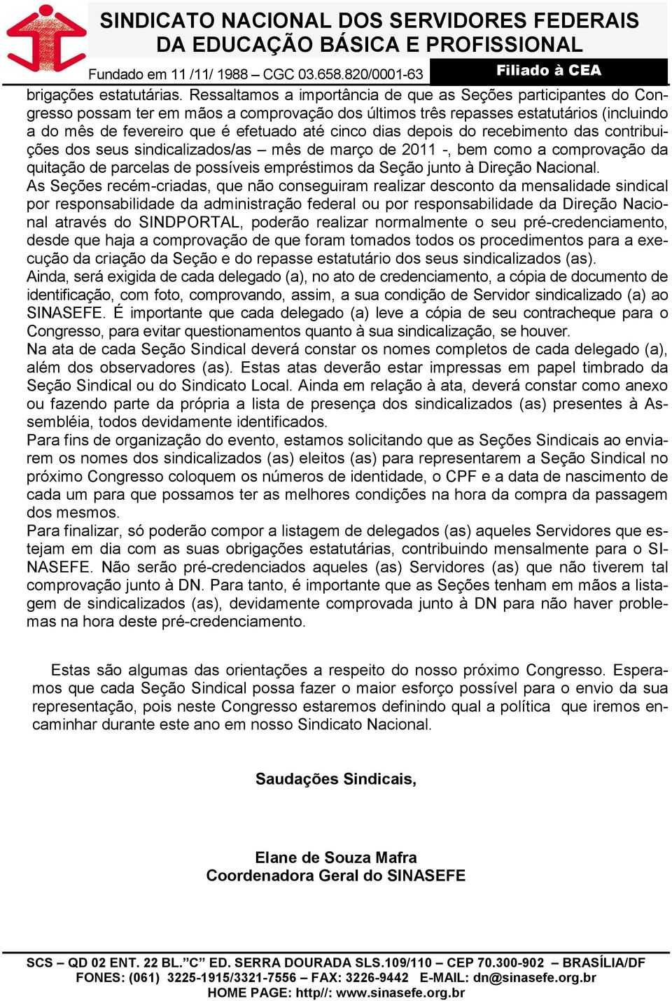 dias depois do recebimento das contribuições dos seus sindicalizados/as mês de março de 2011 -, bem como a comprovação da quitação de parcelas de possíveis empréstimos da Seção junto à Direção