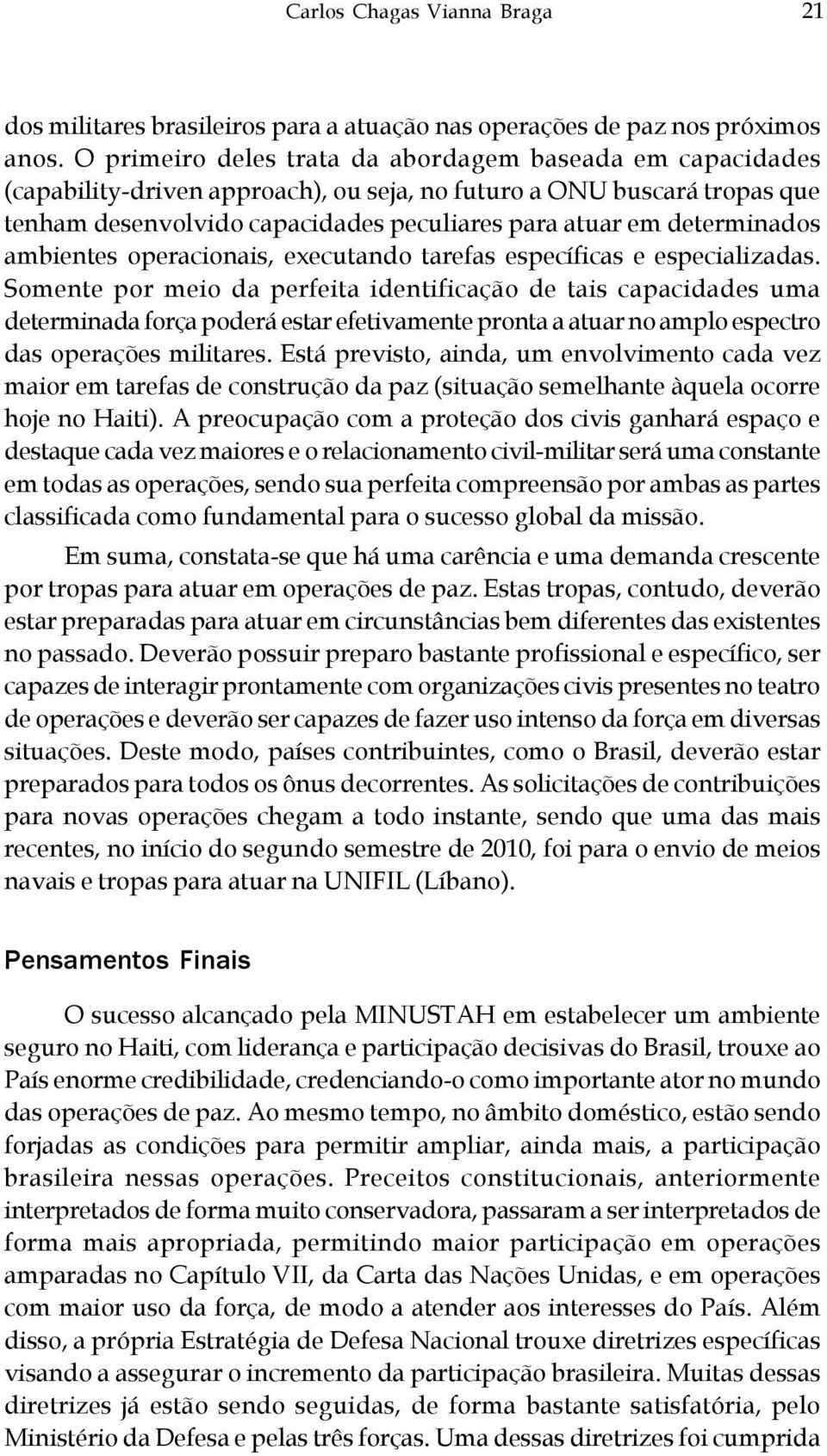 determinados ambientes operacionais, executando tarefas específicas e especializadas.