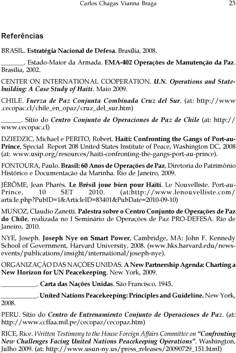 cl/chile_en_opaz/cruz_del_sur.htm). Sítio do Centro Conjunto de Operaciones de Paz de Chile (at: http:// www.cecopac.cl) DZIEDZIC, Michael e PERITO, Robert.