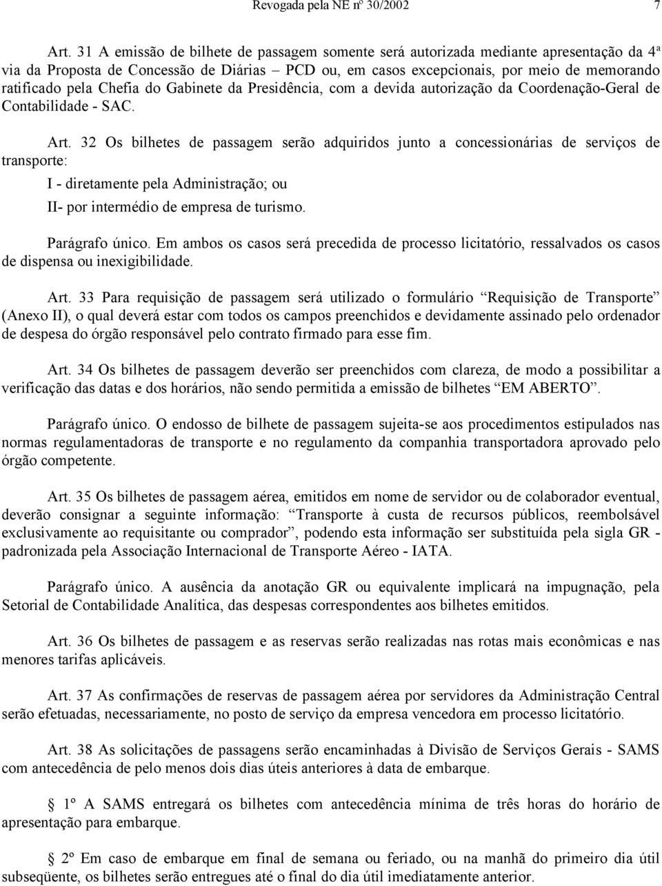 Chefia do Gabinete da Presidência, com a devida autorização da Coordenação-Geral de Contabilidade - SAC. Art.