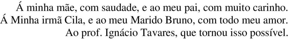 Á Mnha rmã Cla, e ao meu Mardo Bruno,