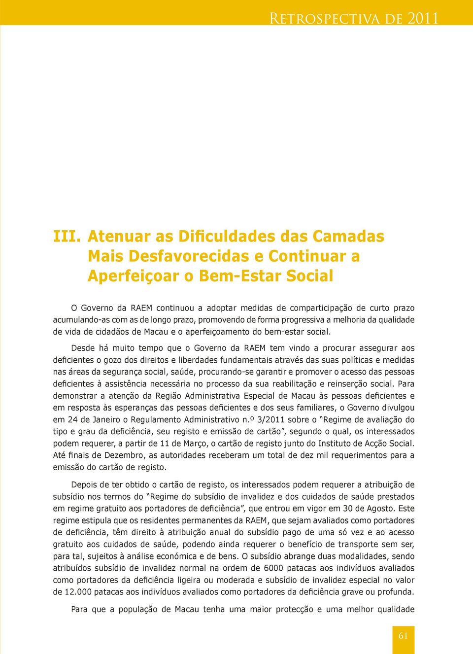 as de longo prazo, promovendo de forma progressiva a melhoria da qualidade de vida de cidadãos de Macau e o aperfeiçoamento do bem-estar social.