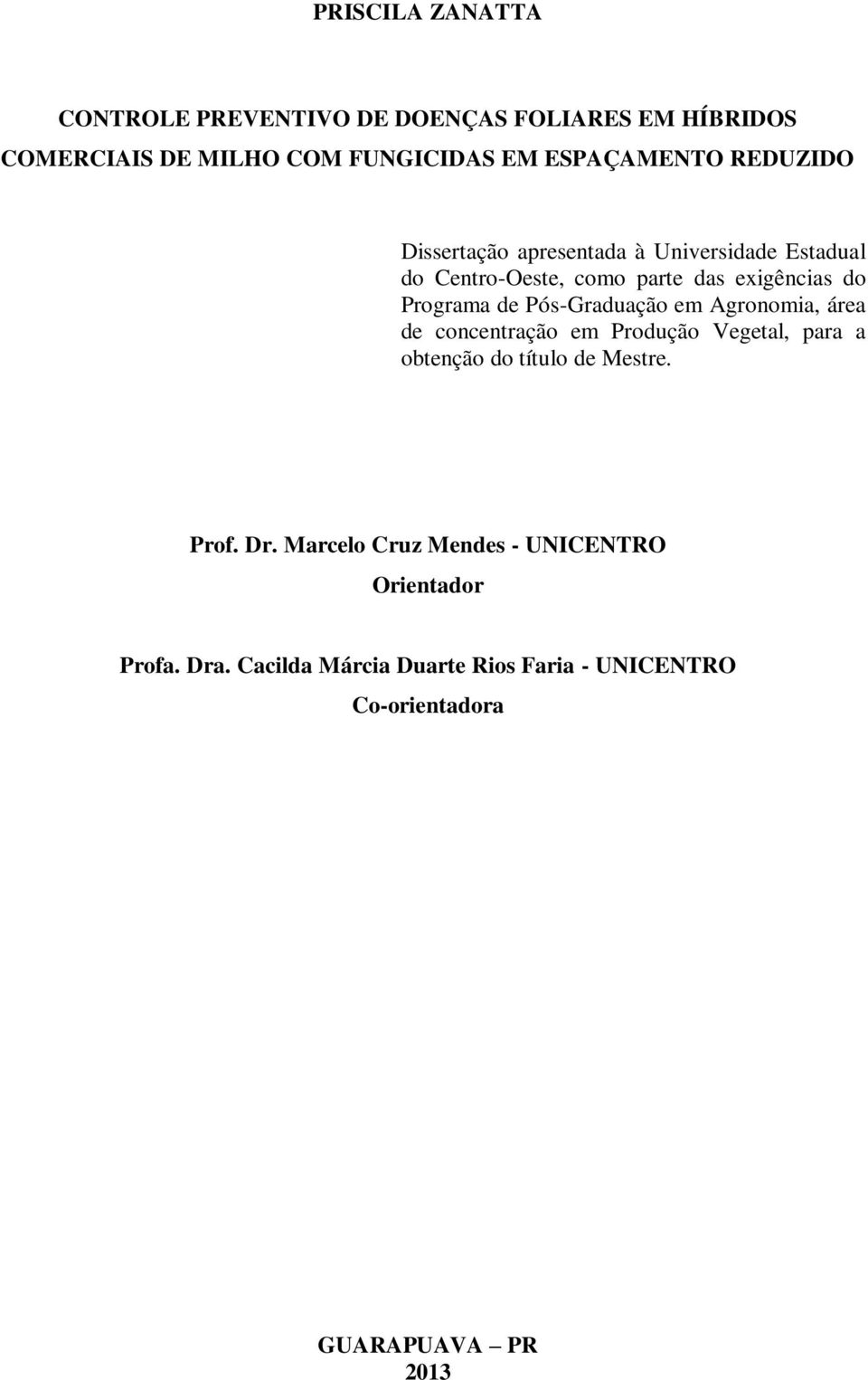 Pós-Graduação em Agronomia, área de concentração em Produção Vegetal, para a obtenção do título de Mestre. Prof. Dr.