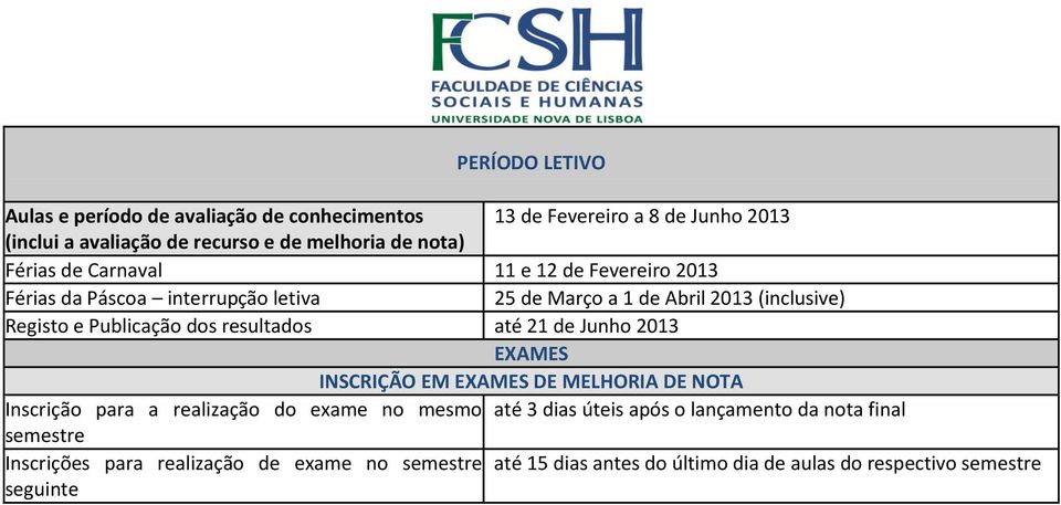 EXAMES DE MELHORIA DE NOTA Inscrição para a realização do exame no mesmo até 3 dias úteis após o lançamento da nota final