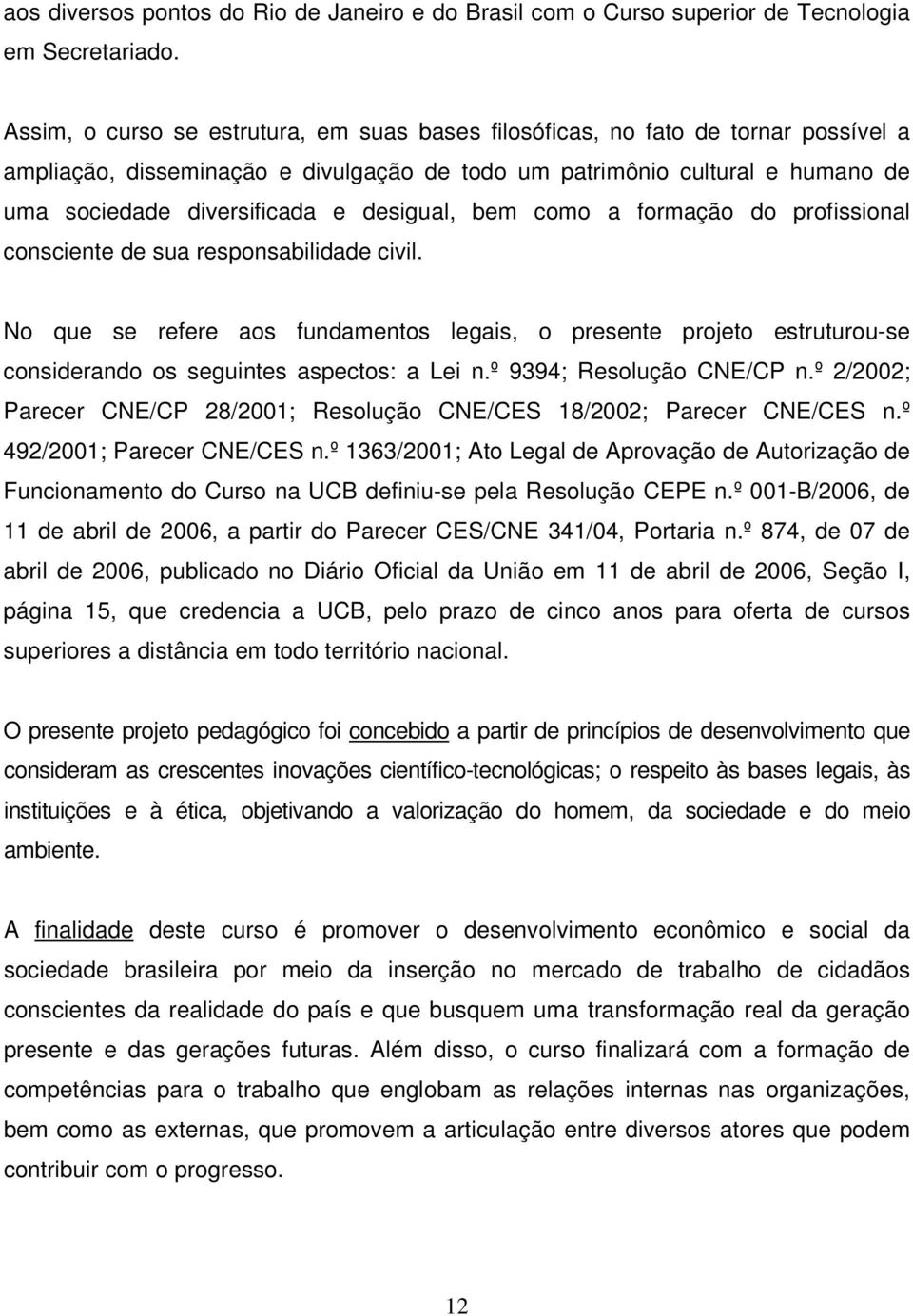 desigual, bem como a formação do profissional consciente de sua responsabilidade civil.