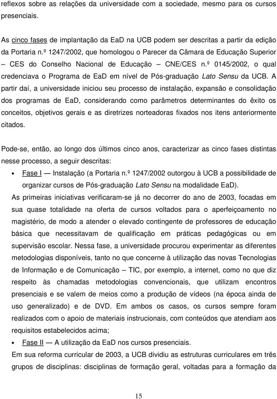 º 0145/2002, o qual credenciava o Programa de EaD em nível de Pós-graduação Lato Sensu da UCB.