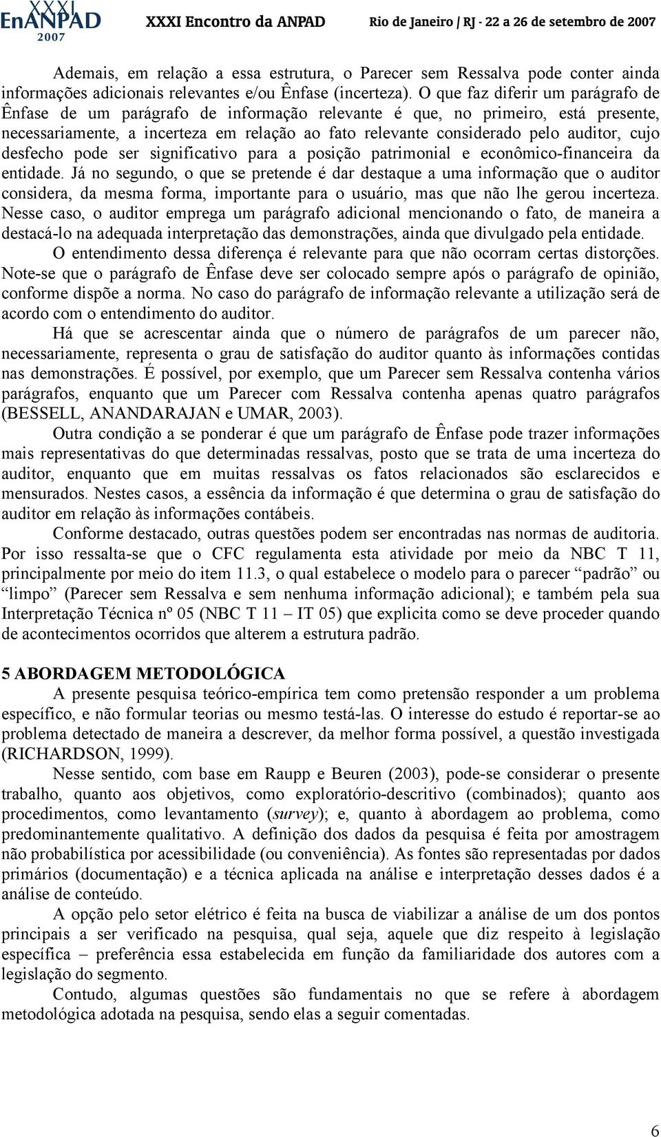 cujo desfecho pode ser significativo para a posição patrimonial e econômico-financeira da entidade.