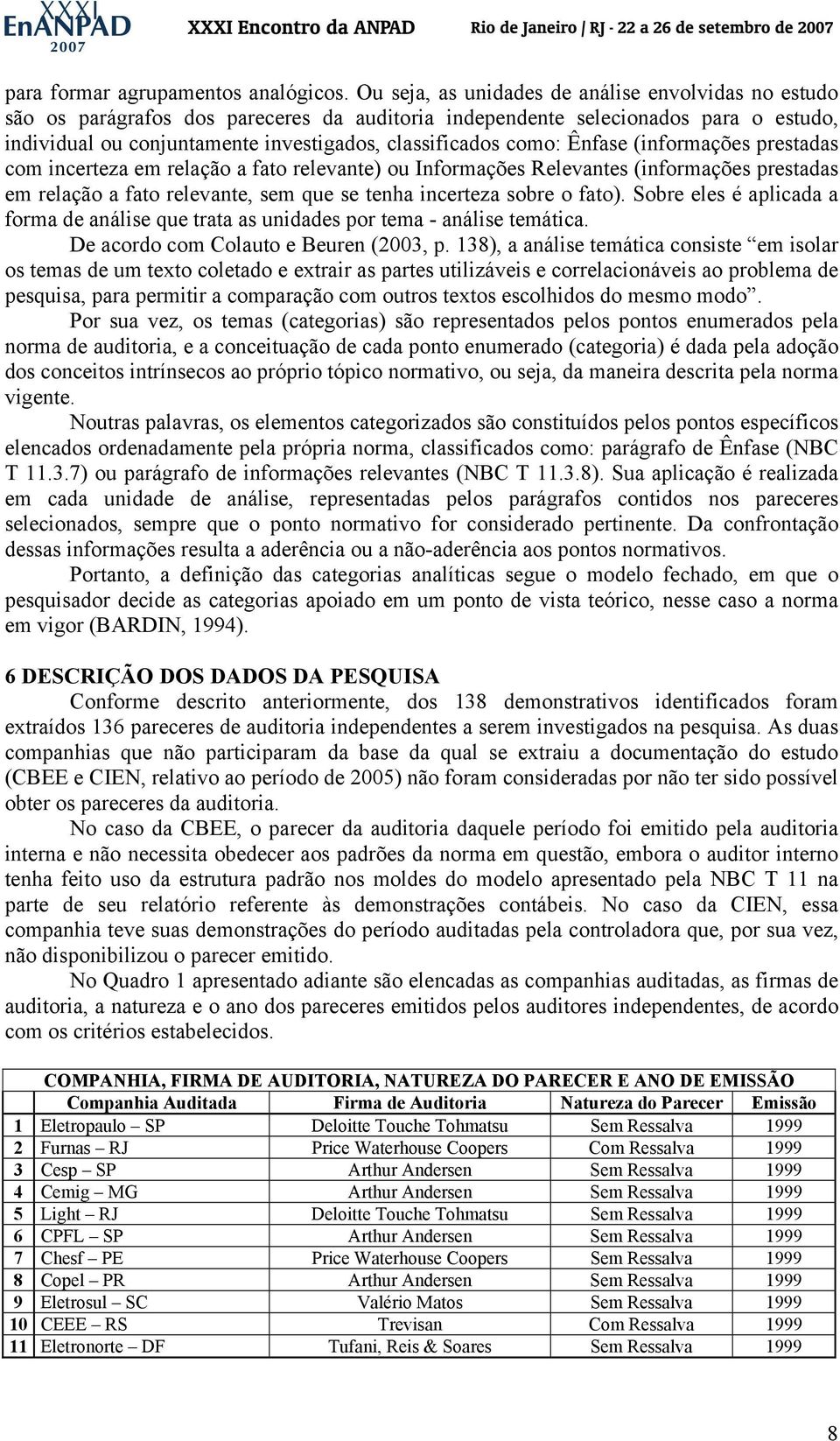 como: Ênfase (informações prestadas com incerteza em relação a fato relevante) ou Informações Relevantes (informações prestadas em relação a fato relevante, sem que se tenha incerteza sobre o fato).