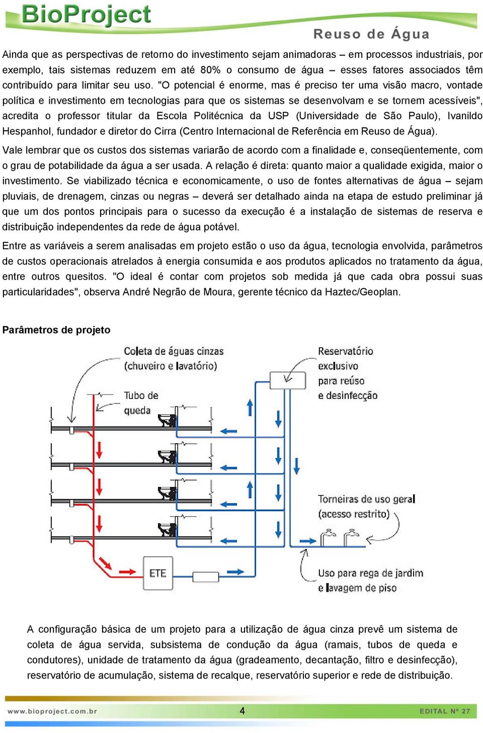 "O potencial é enorme, mas é preciso ter uma visão macro, vontade política e investimento em tecnologias para que os sistemas se desenvolvam e se tornem acessíveis", acredita o professor titular da