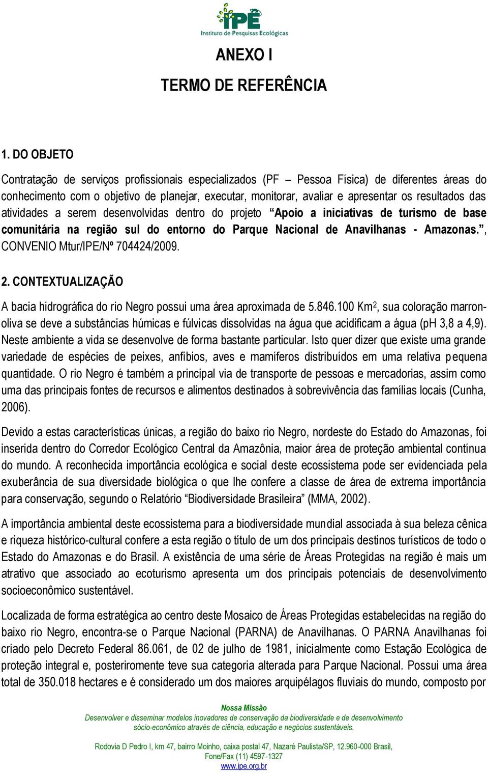 resultados das atividades a serem desenvolvidas dentro do projeto Apoio a iniciativas de turismo de base comunitária na região sul do entorno do Parque Nacional de Anavilhanas - Amazonas.