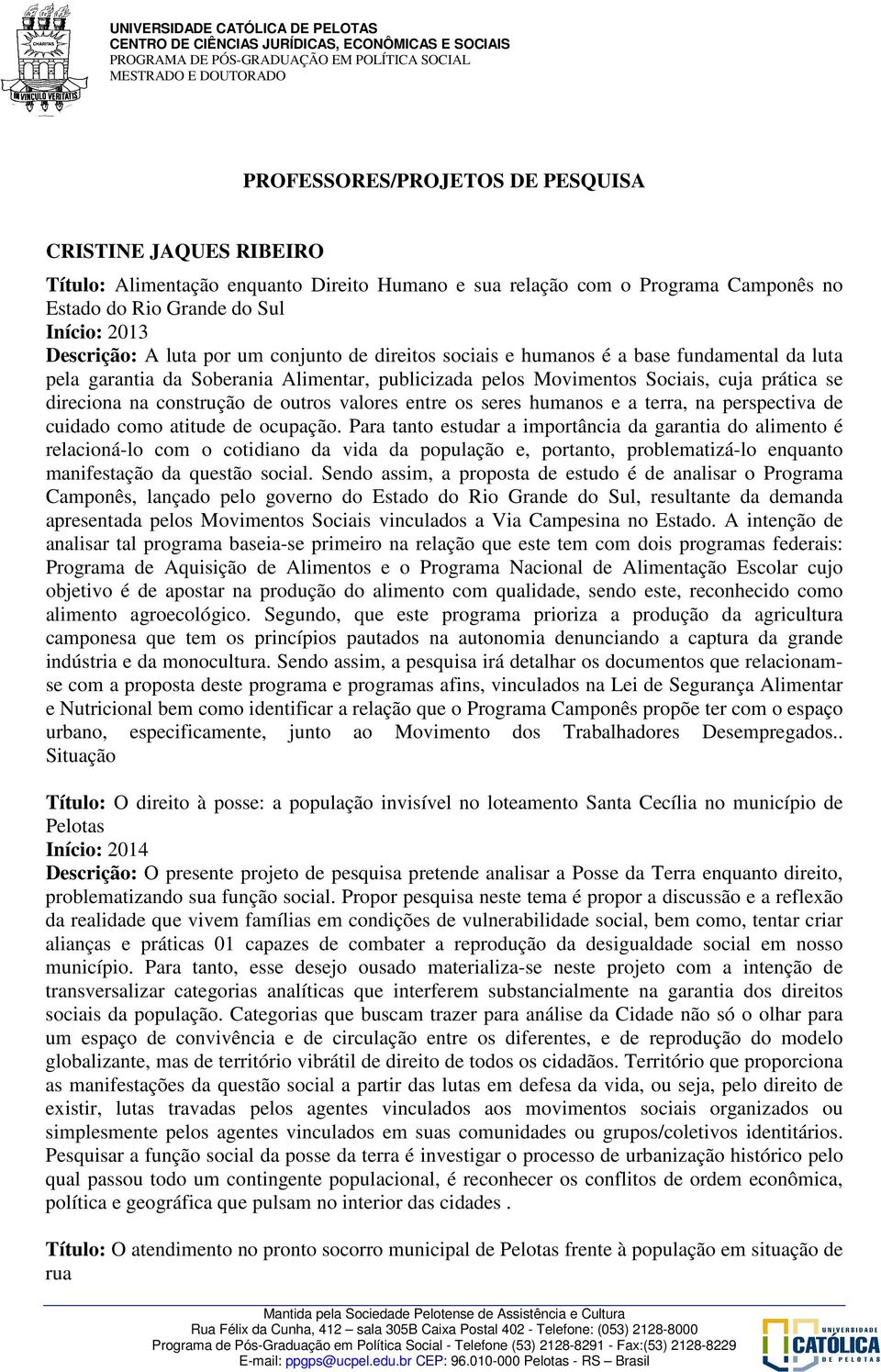 valores entre os seres humanos e a terra, na perspectiva de cuidado como atitude de ocupação.