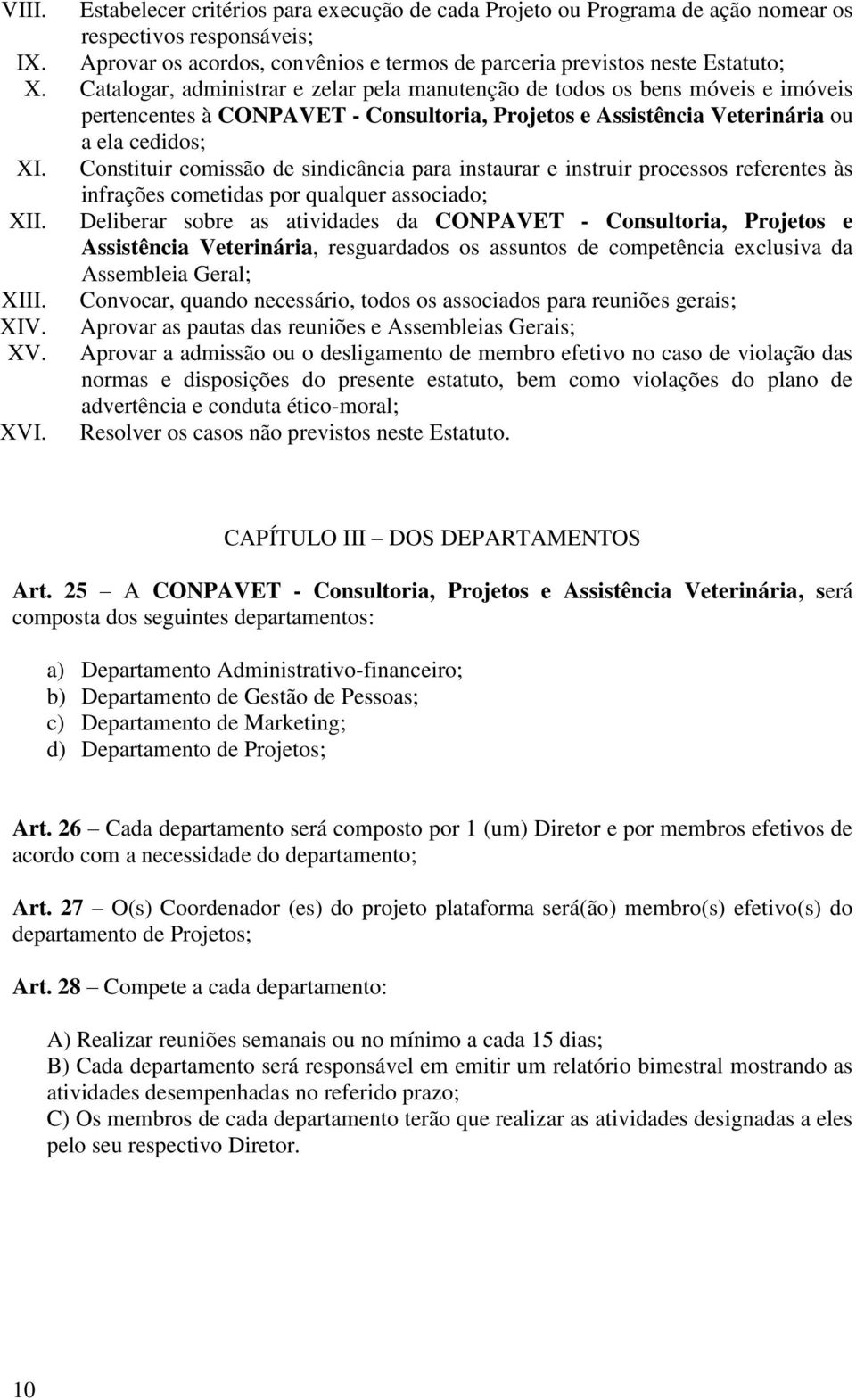 Constituir comissão de sindicância para instaurar e instruir processos referentes às infrações cometidas por qualquer associado; XII.