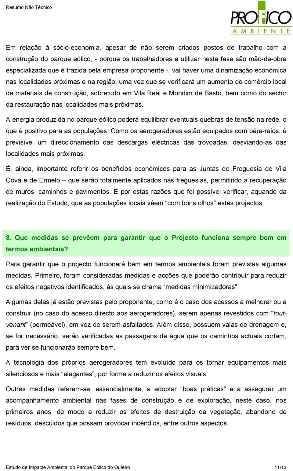 sobretudo em Vila Real e Mondim de Basto, bem como do sector da restauração nas localidades mais próximas.