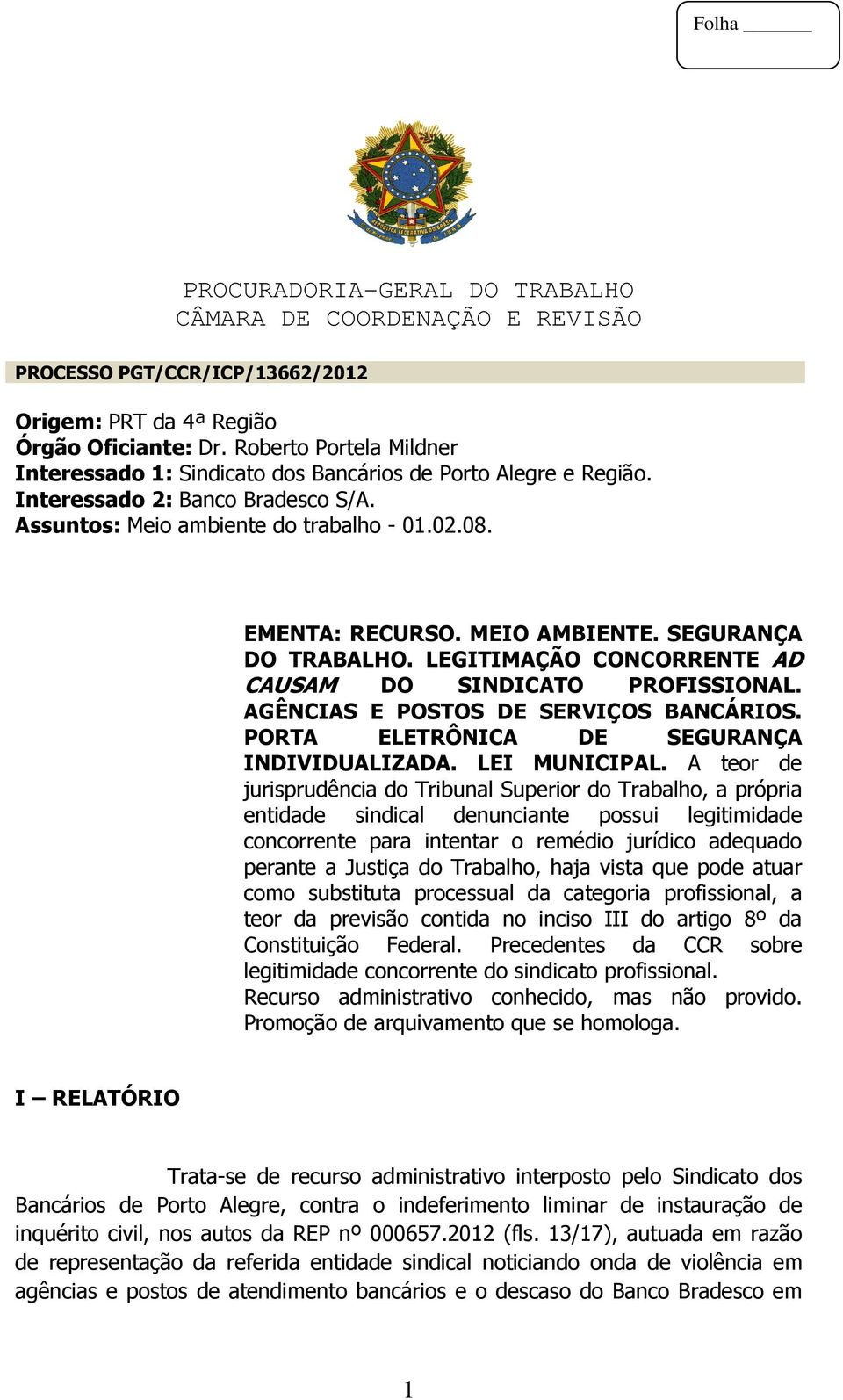 AGÊNCIAS E POSTOS DE SERVIÇOS BANCÁRIOS. PORTA ELETRÔNICA DE SEGURANÇA INDIVIDUALIZADA. LEI MUNICIPAL.