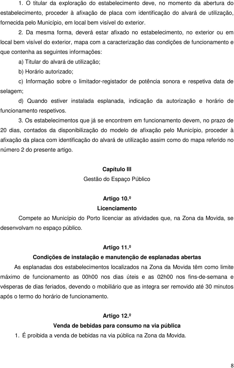 Da mesma forma, deverá estar afixado no estabelecimento, no exterior ou em local bem visível do exterior, mapa com a caracterização das condições de funcionamento e que contenha as seguintes