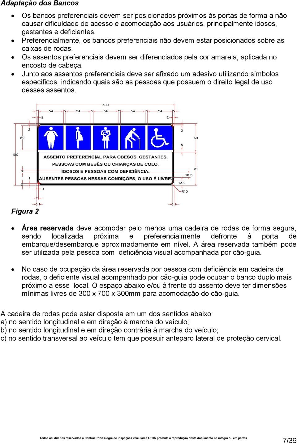 Os assentos preferenciais devem ser diferenciados pela cor amarela, aplicada no encosto de cabeça.