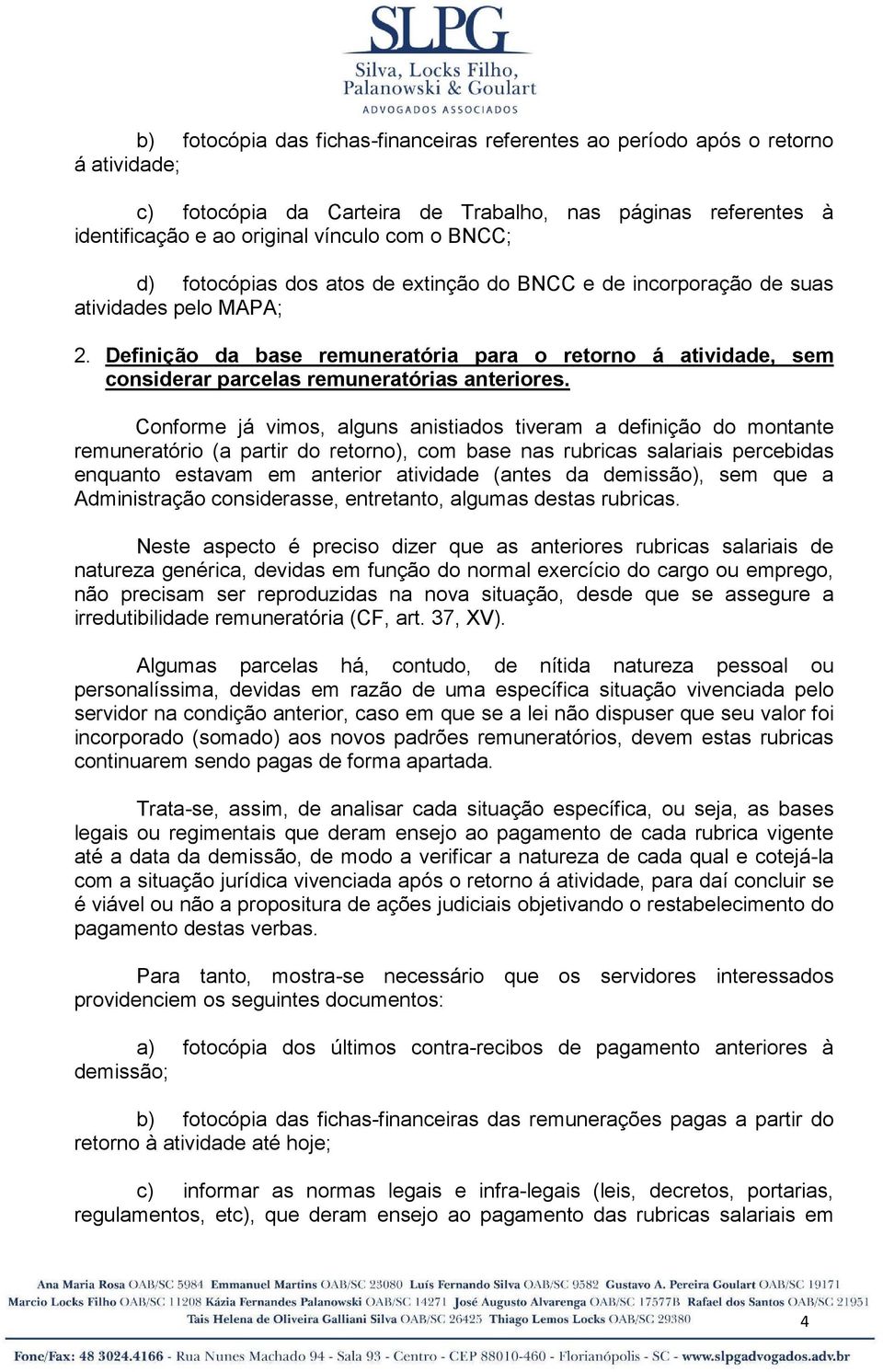 Definição da base remuneratória para o retorno á atividade, sem considerar parcelas remuneratórias anteriores.