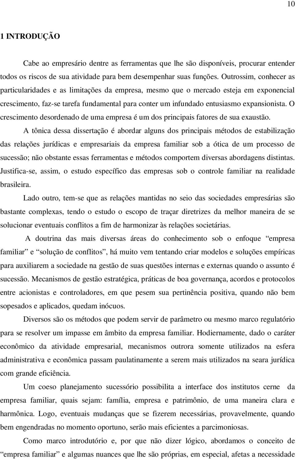 O crescimento desordenado de uma empresa é um dos principais fatores de sua exaustão.