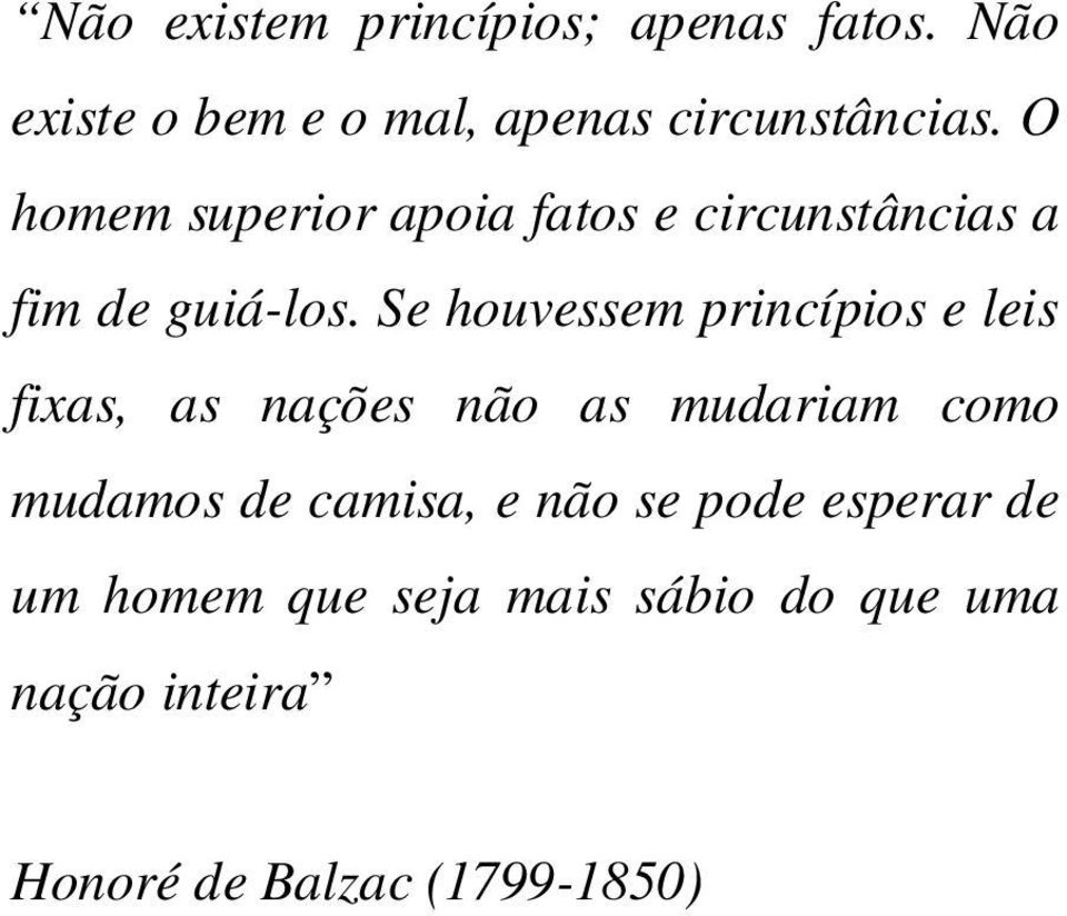 Se houvessem princípios e leis fixas, as nações não as mudariam como mudamos de