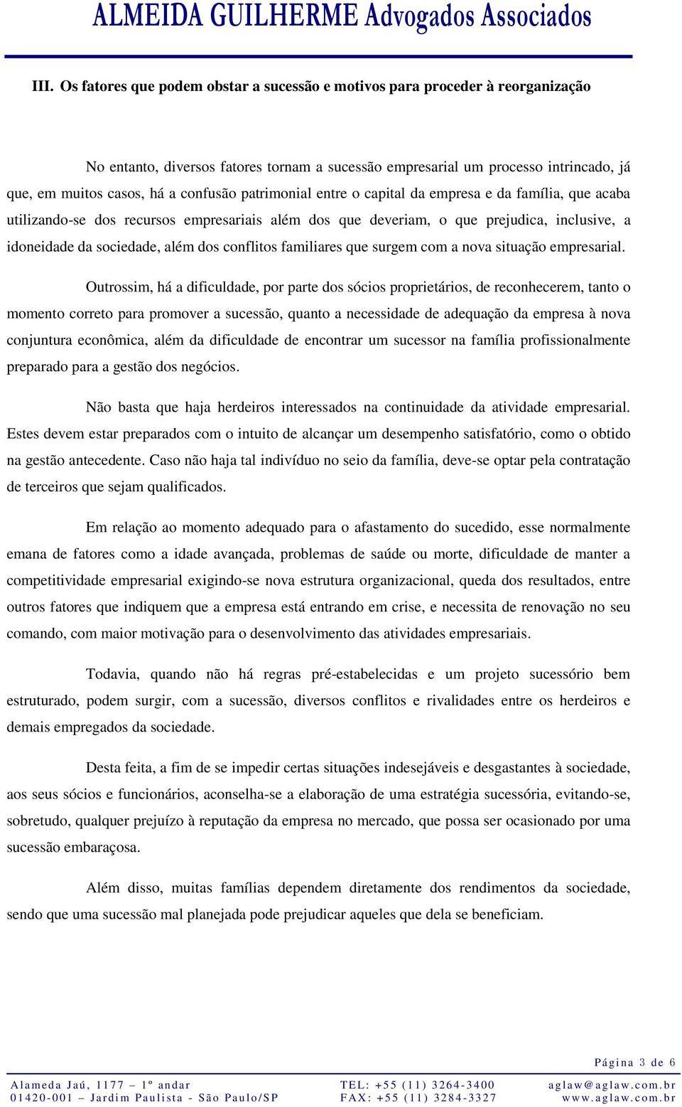 conflitos familiares que surgem com a nova situação empresarial.