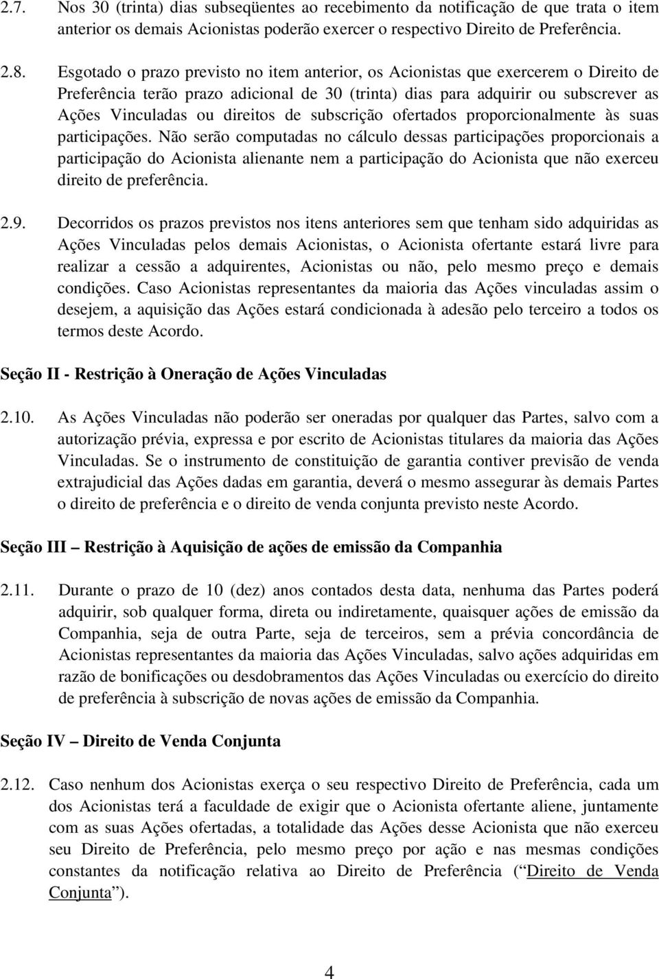 de subscrição ofertados proporcionalmente às suas participações.