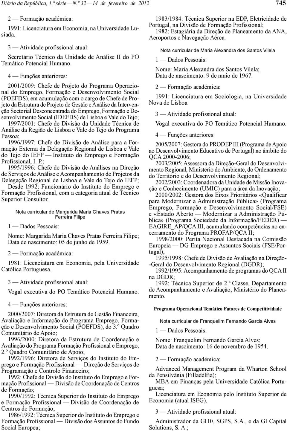 da Intervenção Sectorial Desconcentrada do Emprego, Formação e Desenvolvimento Social (IDEFDS) de Lisboa e Vale do Tejo; 1997/2001: Chefe de Divisão da Unidade Técnica de Análise da Região de Lisboa