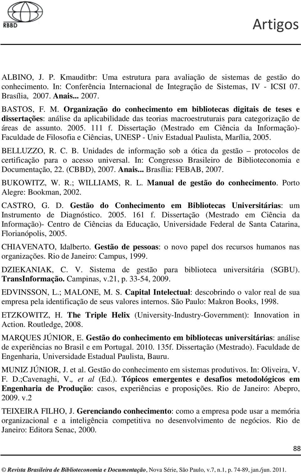 Dissertação (Mestrado em Ciência da Informação)- Faculdade de Filosofia e Ciências, UNESP - Univ Estadual Paulista, Marília, 2005. BE
