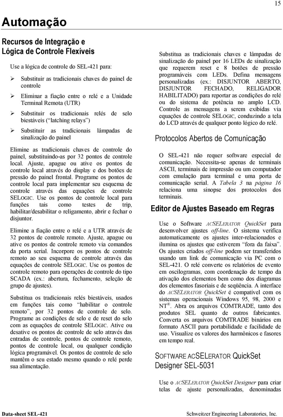 controle do painel, substituindo-as por 32 pontos de controle local. Ajuste, apague ou ative os pontos de controle local através do display e dos botões de pressão do painel frontal.