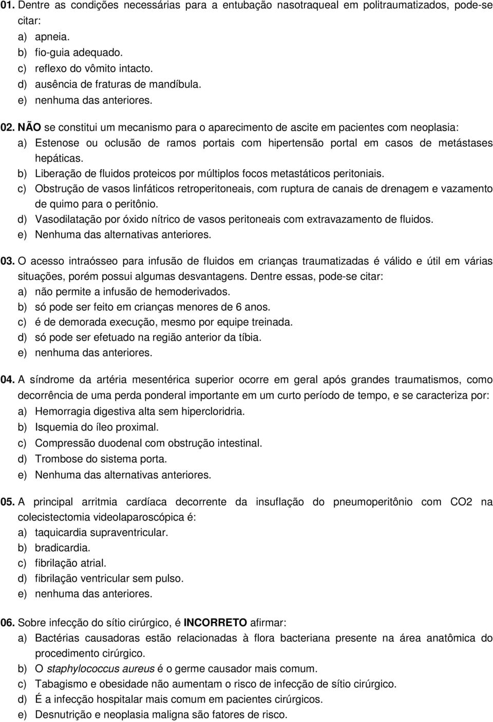 NÃO se constitui um mecanismo para o aparecimento de ascite em pacientes com neoplasia: a) Estenose ou oclusão de ramos portais com hipertensão portal em casos de metástases hepáticas.