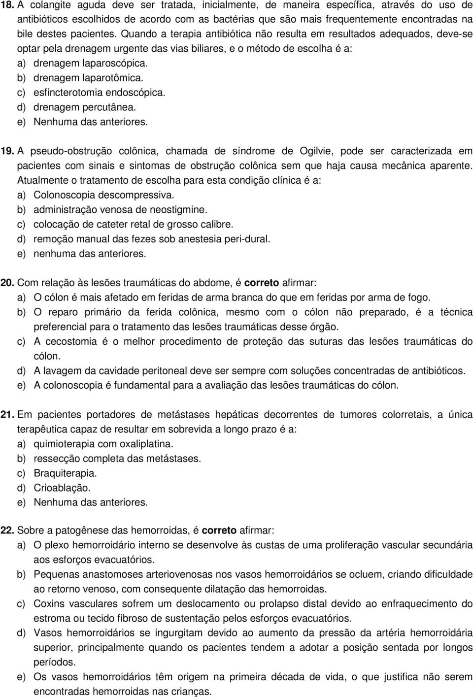 b) drenagem laparotômica. c) esfincterotomia endoscópica. d) drenagem percutânea. 19.