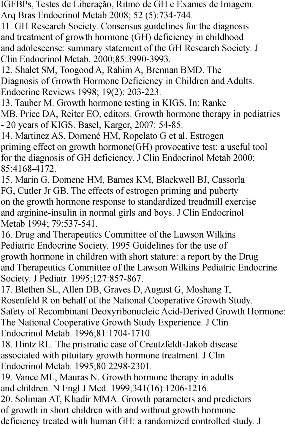 2000;85:3990-3993. 12. Shalet SM, Toogood A, Rahim A, Brennan BMD. The Diagnosis of Growth Hormone Deficiency in Children and Adults. Endocrine Reviews 1998; 19(2): 203-223. 13. Tauber M.