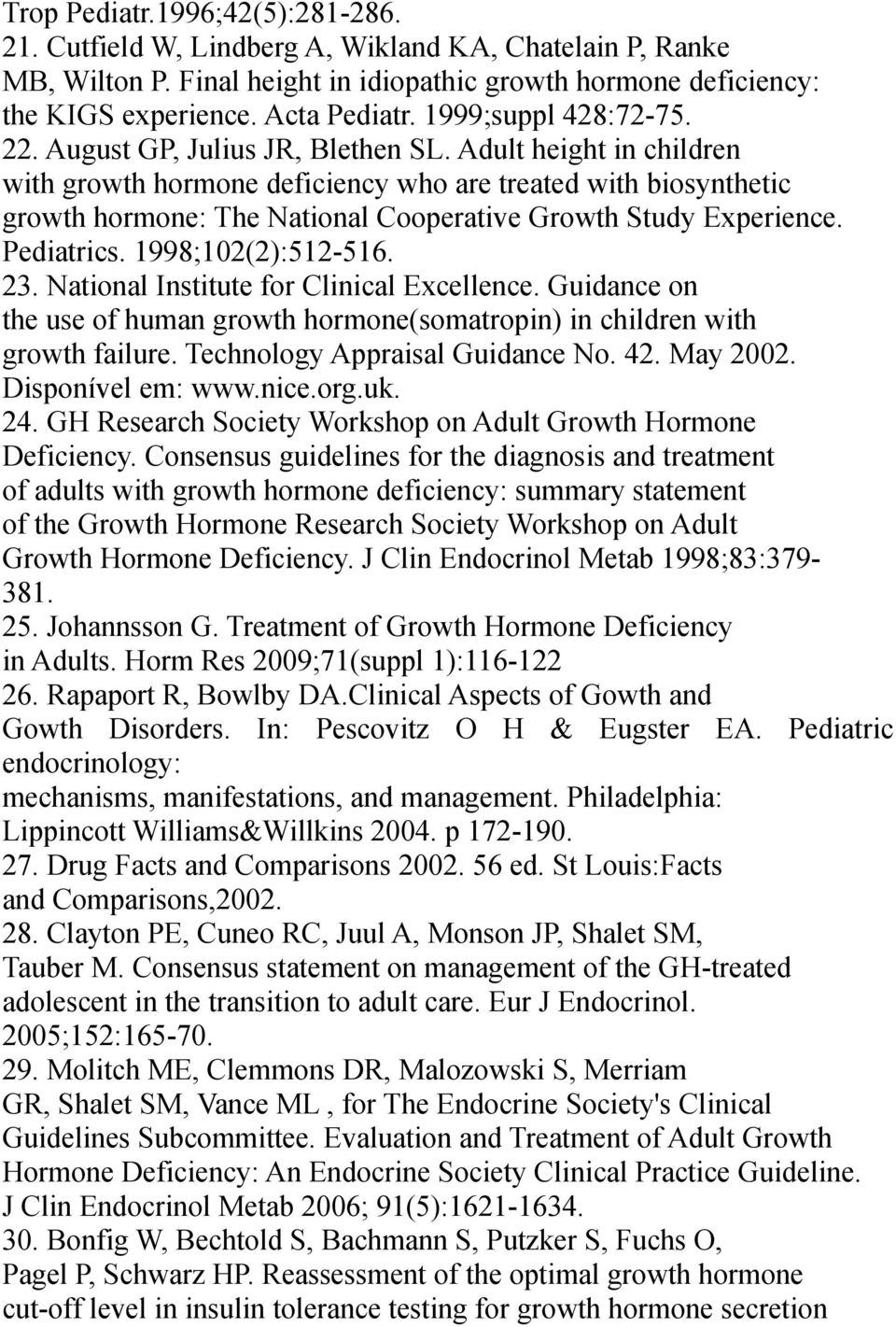 Adult height in children with growth hormone deficiency who are treated with biosynthetic growth hormone: The National Cooperative Growth Study Experience. Pediatrics. 1998;102(2):512-516. 23.