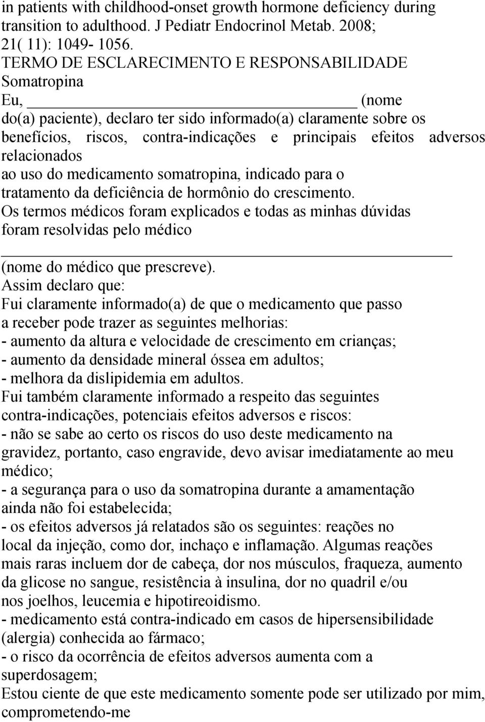 relacionados ao uso do medicamento somatropina, indicado para o tratamento da deficiência de hormônio do crescimento.