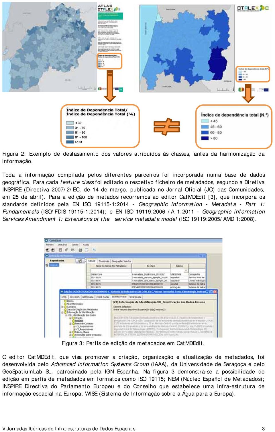 Para cada feature class foi editado o respetivo ficheiro de metadados, segundo a Diretiva INSPIRE (Directiva 2007/2/EC, de 14 de março, publicada no Jornal Oficial (JO) das Comunidades, em 25 de