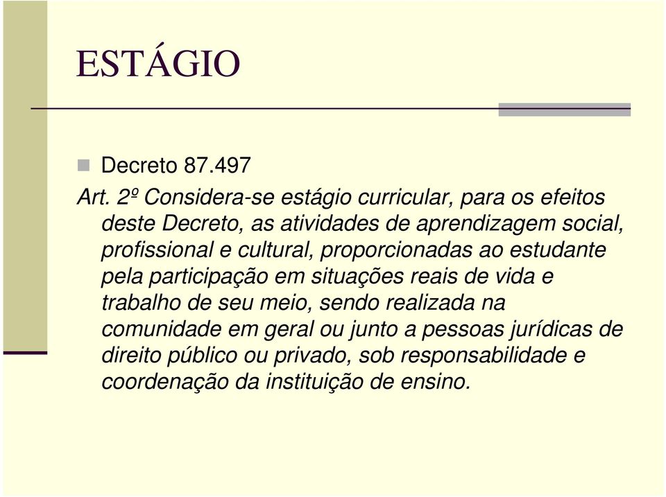 social, profissional e cultural, proporcionadas ao estudante pela participação em situações reais de